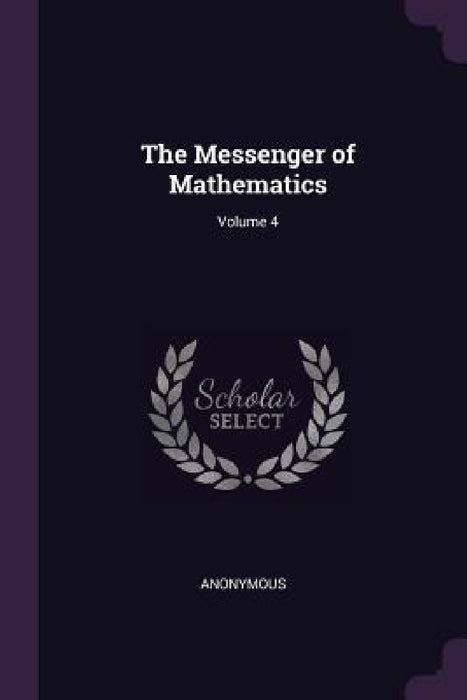 The Messenger of Mathematics; Volume 4 by Anonymous