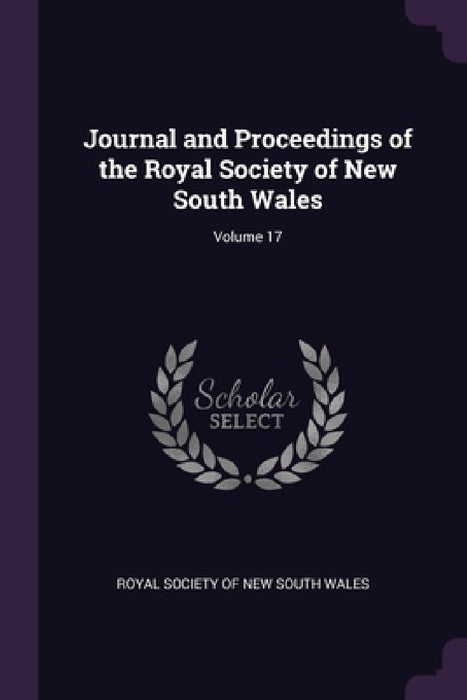 Journal and Proceedings of the Royal Society of New South Wales; Volume 17 by Royal Society of New South Wales