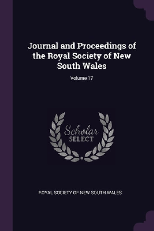 Journal and Proceedings of the Royal Society of New South Wales; Volume 17 by Royal Society of New South Wales
