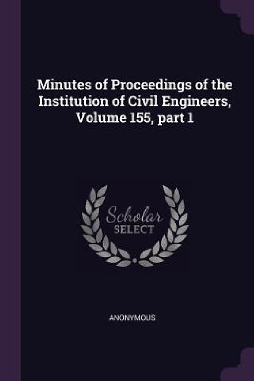 Minutes of Proceedings of the Institution of Civil Engineers, Volume 155, part 1 by Anonymous