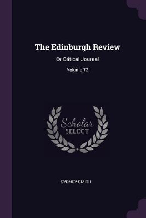 The Edinburgh Review: Or Critical Journal; Volume 72 by Sydney Smith