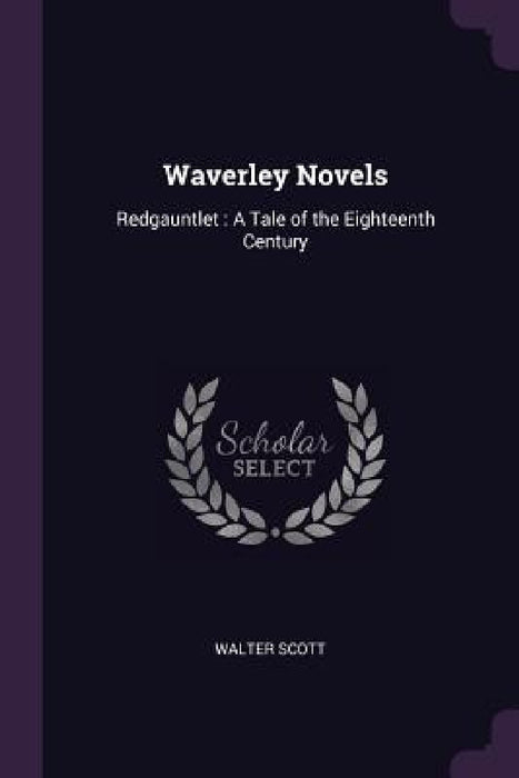 Waverley Novels: Redgauntlet: A Tale of the Eighteenth Century by Walter Scott