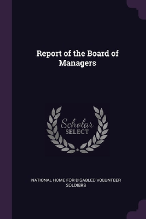 Report of the Board of Managers by National Home for Disabled Volunteer Sol