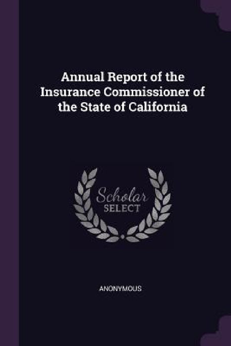 Annual Report of the Insurance Commissioner of the State of California by Anonymous