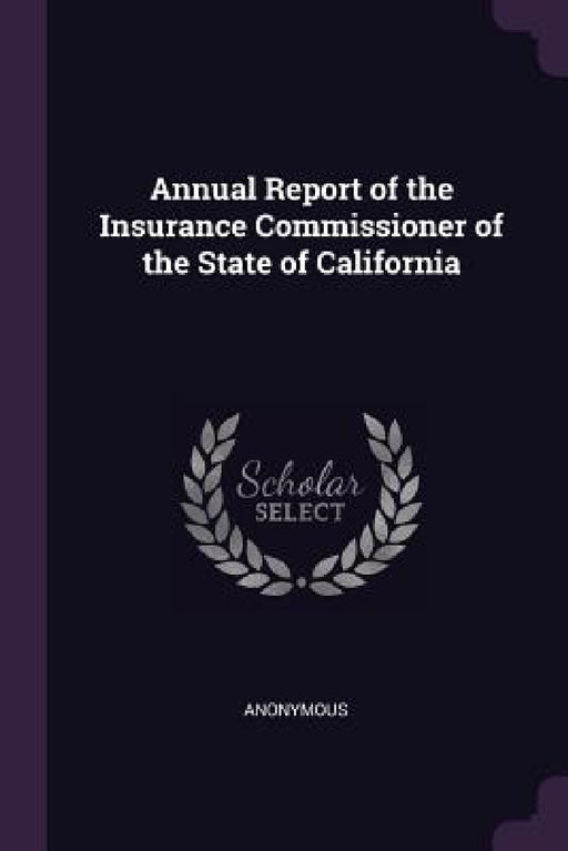 Annual Report of the Insurance Commissioner of the State of California by Anonymous