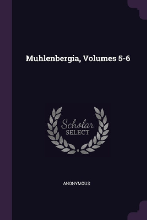 Muhlenbergia, Volumes 5-6 by Anonymous
