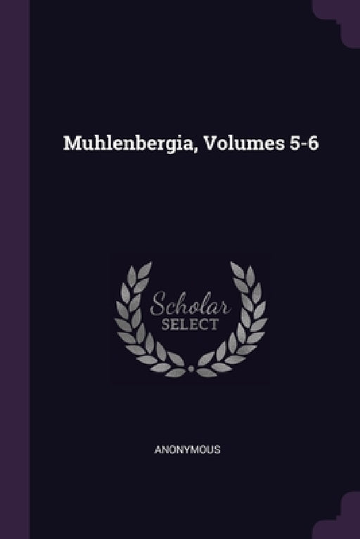 Muhlenbergia, Volumes 5-6 by Anonymous