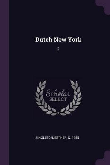 Dutch New York: 2 by Esther Singleton