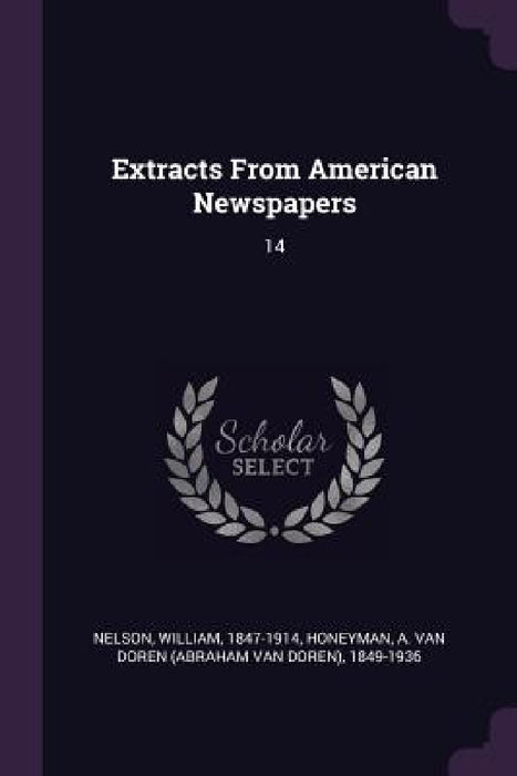 Extracts From American Newspapers: 14 by William Nelson, A. Van Doren 1849-1936 Honeyman