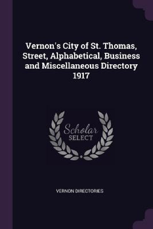 Vernon's City of St. Thomas, Street, Alphabetical, Business and Miscellaneous Directory 1917 by Vernon Directories