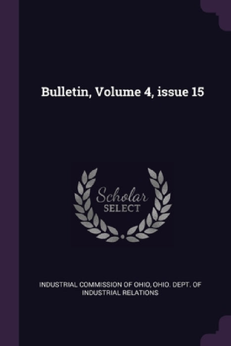 Bulletin, Volume 4, issue 15 by Industrial Commission of Ohio, Ohio Dept of Industrial Relations