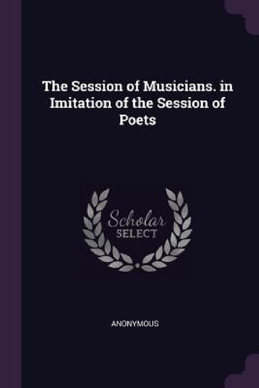 The Session of Musicians. in Imitation of the Session of Poets by Anonymous