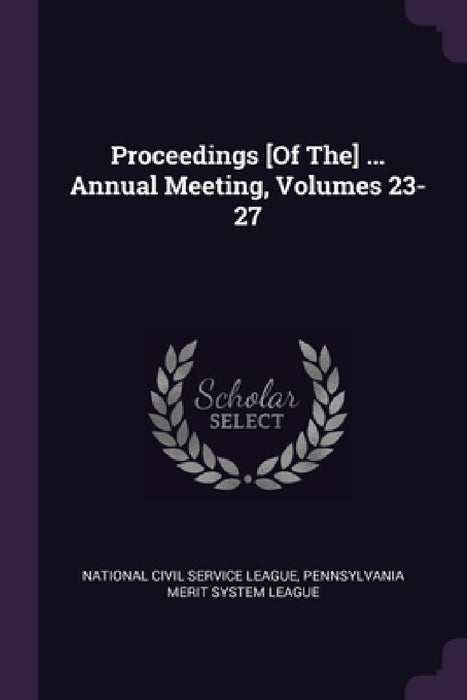 Proceedings [Of The] ... Annual Meeting, Volumes 23-27 by National Civil Service League, Pennsylvania Merit System League