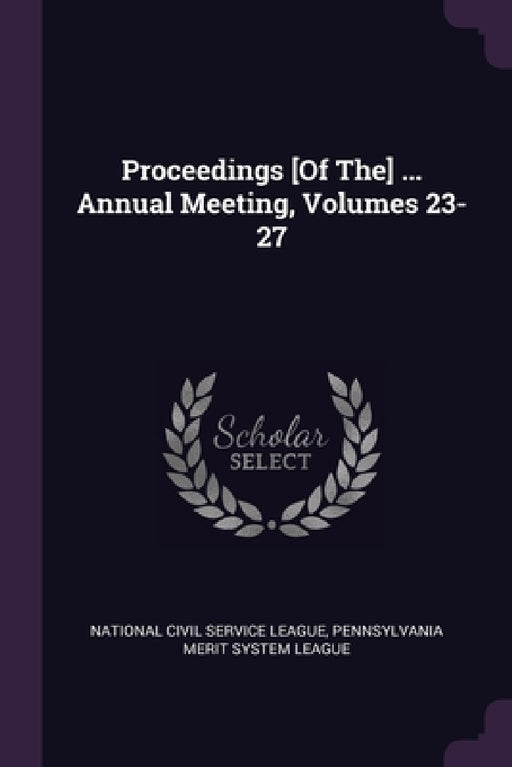 Proceedings [Of The] ... Annual Meeting, Volumes 23-27 by National Civil Service League, Pennsylvania Merit System League