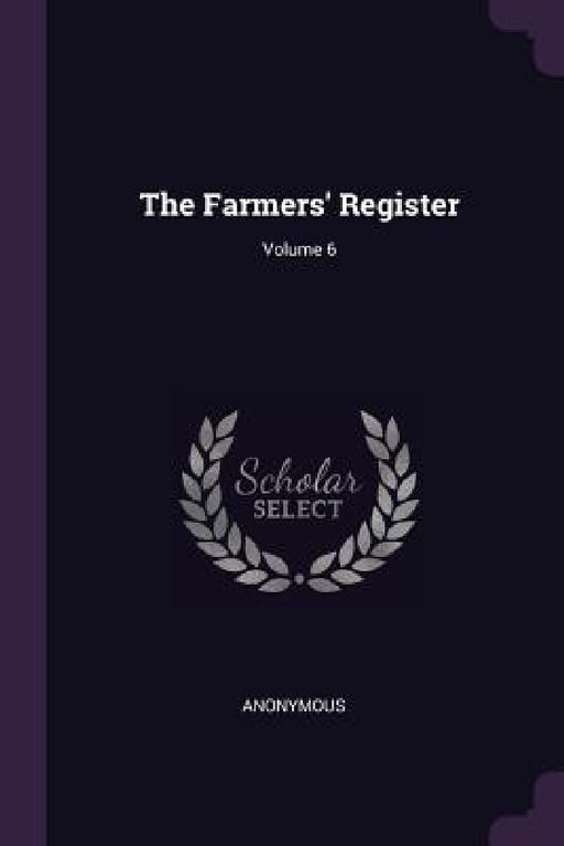 The Farmers' Register; Volume 6 by Anonymous
