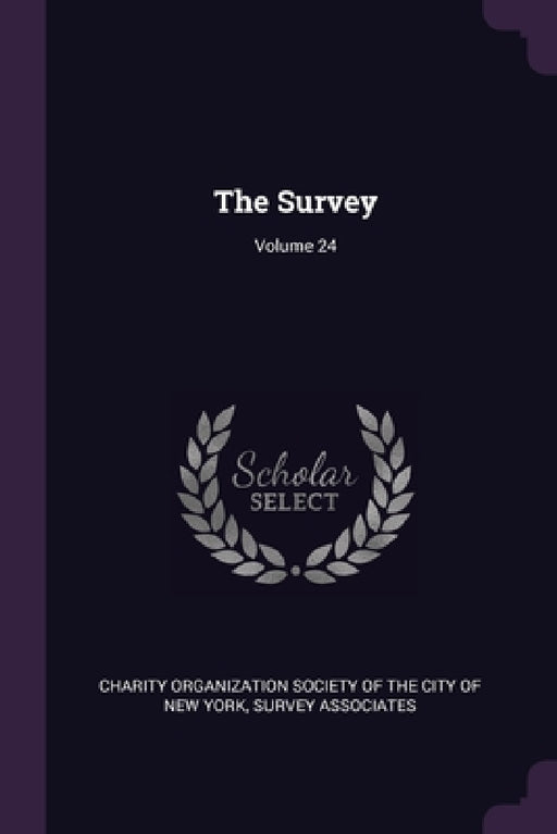 The Survey; Volume 24 by Charity Organization Society of the City, Survey Associates