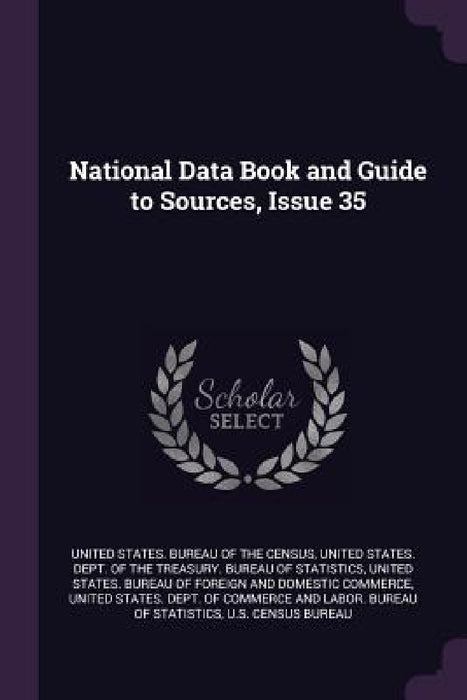 National Data Book and Guide to Sources, Issue 35 by United States Bureau of the Census, United States Dept of the Treasury Bu, United States Bureau of Foreign and Dom