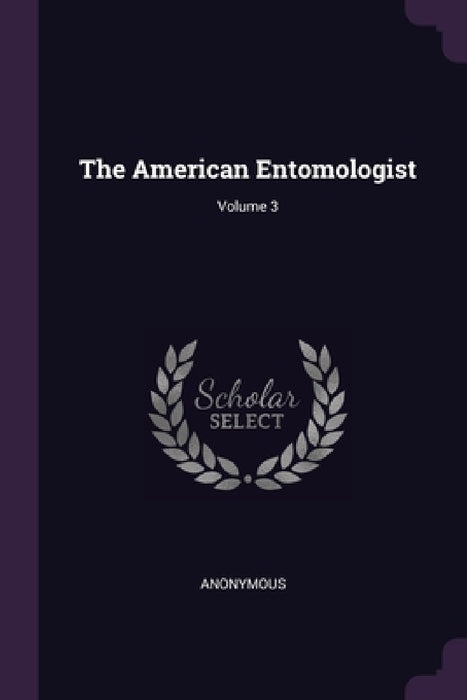 The American Entomologist; Volume 3 by Anonymous