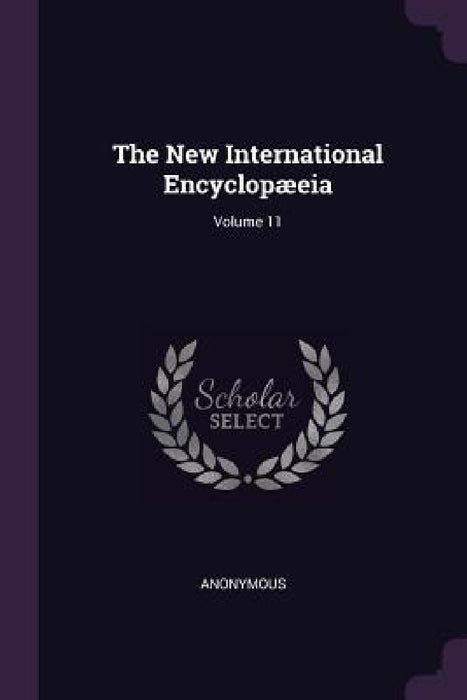 The New International Encyclopæeia; Volume 11 by Anonymous
