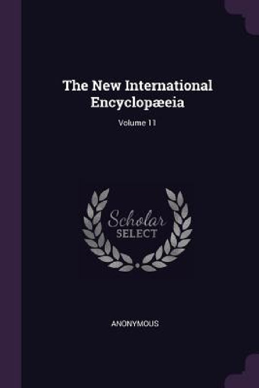 The New International Encyclopæeia; Volume 11 by Anonymous