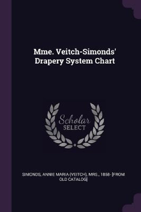 Mme. Veitch-Simonds' Drapery System Chart by Annie Maria (Veitch) Simonds