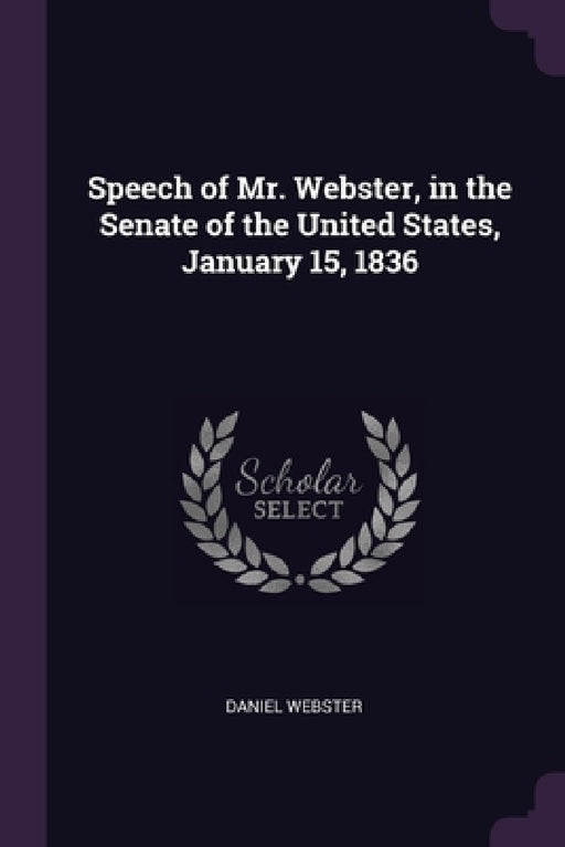 Speech of Mr. Webster, in the Senate of the United States, January 15, 1836 by Daniel Webster