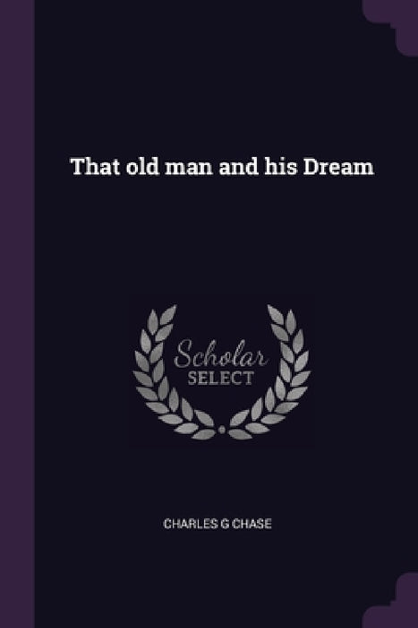 That old man and his Dream by Charles G. Chase
