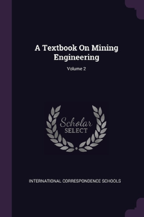 A Textbook On Mining Engineering; Volume 2 by International Correspondence Schools