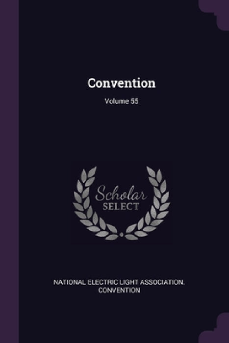 Convention; Volume 55 by National Electric Light Association Con