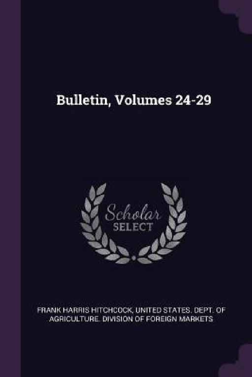 Bulletin, Volumes 24-29 by Frank Harris Hitchcock, United States Dept of Agriculture DIV