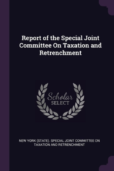 Report of the Special Joint Committee On Taxation and Retrenchment by New York (State) Special Joint Committe