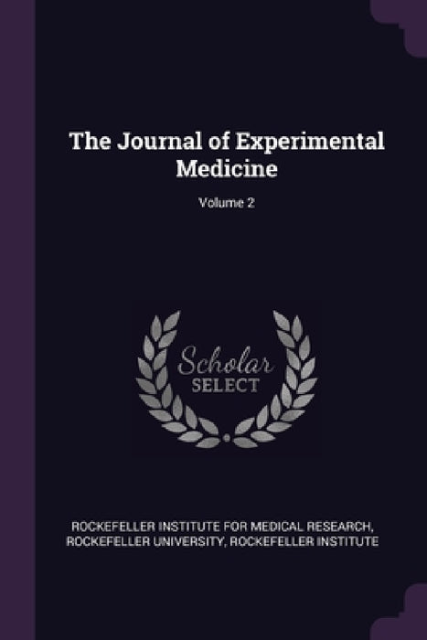 The Journal of Experimental Medicine; Volume 2 by Rockefeller Institute for Medical Resear, Rockefeller University, Rockefeller Institute