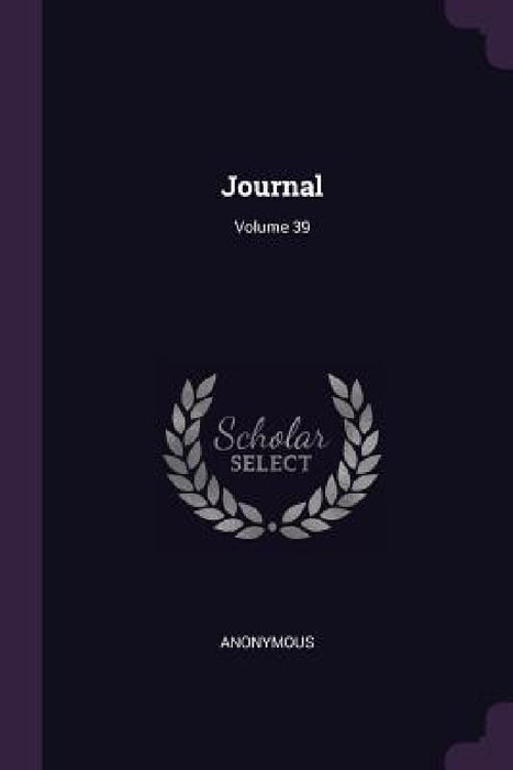 Journal; Volume 39 by Anonymous