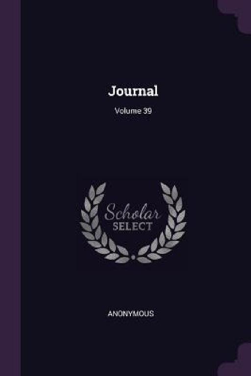 Journal; Volume 39 by Anonymous