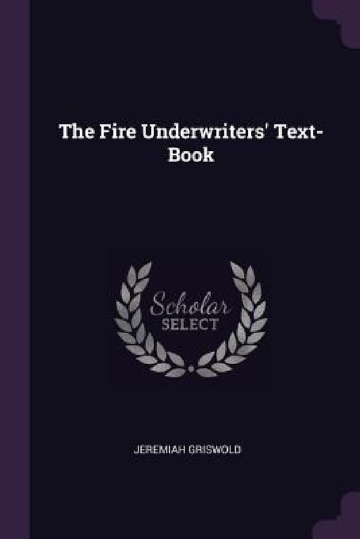 The Fire Underwriters' Text-Book by Jeremiah Griswold
