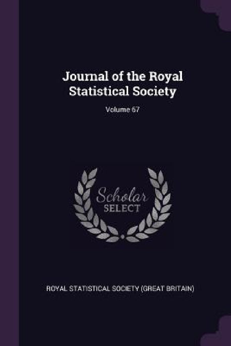 Journal of the Royal Statistical Society; Volume 67 by Royal Statistical Society (Great Britain