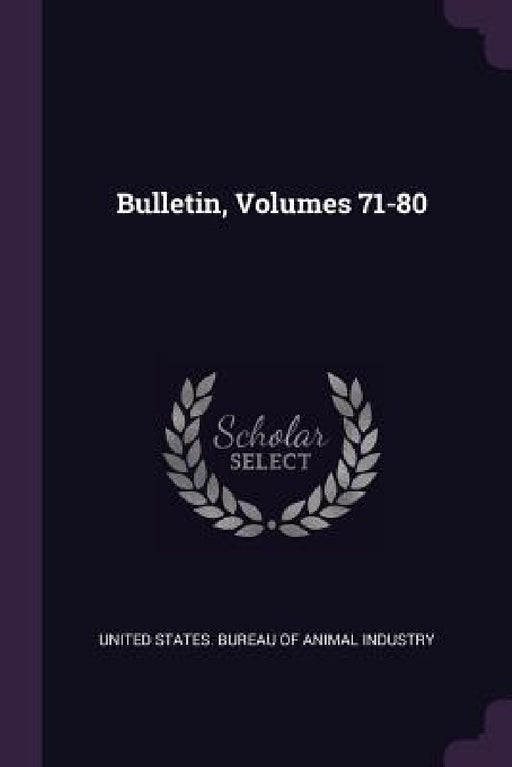 Bulletin, Volumes 71-80 by United States Bureau of Animal Industry