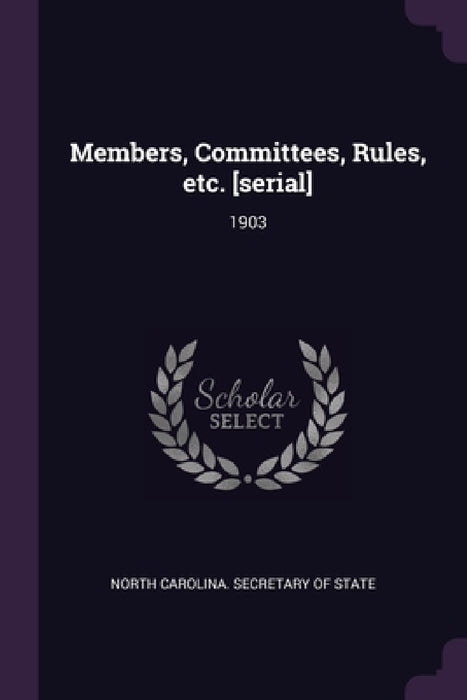 Members, Committees, Rules, etc. [serial]: 1903 by North Carolina Secretary of State