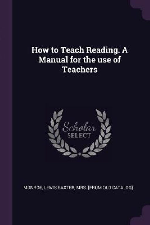 How to Teach Reading. A Manual for the use of Teachers by Lewis Baxter [From Old Cat Monroe