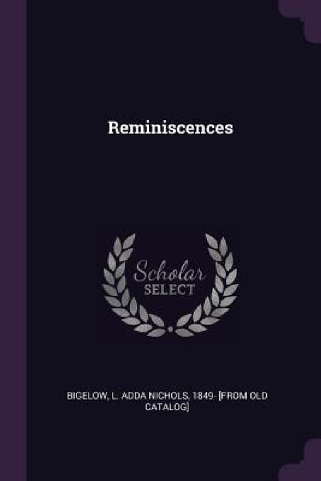 Reminiscences by L. Adda Nichols 1849- [From Ol Bigelow