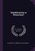 Republicanism or Democracy? by Elihu Root, Ya Pamphlet Collection DLC