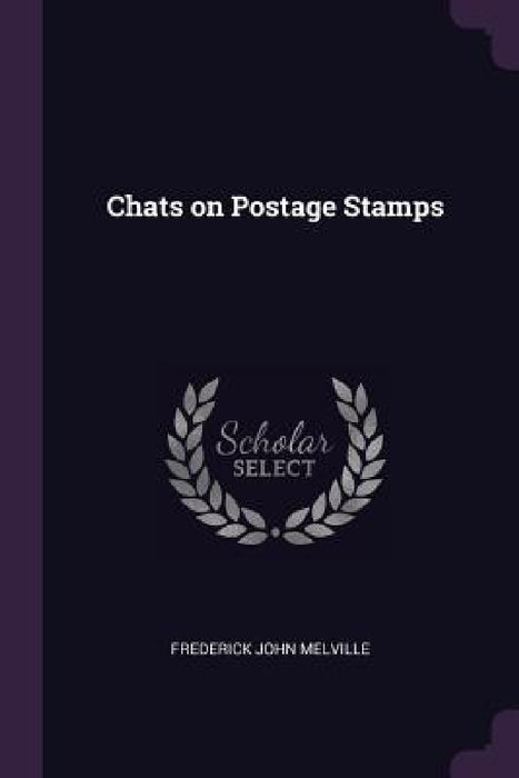 Chats on Postage Stamps by Frederick John Melville
