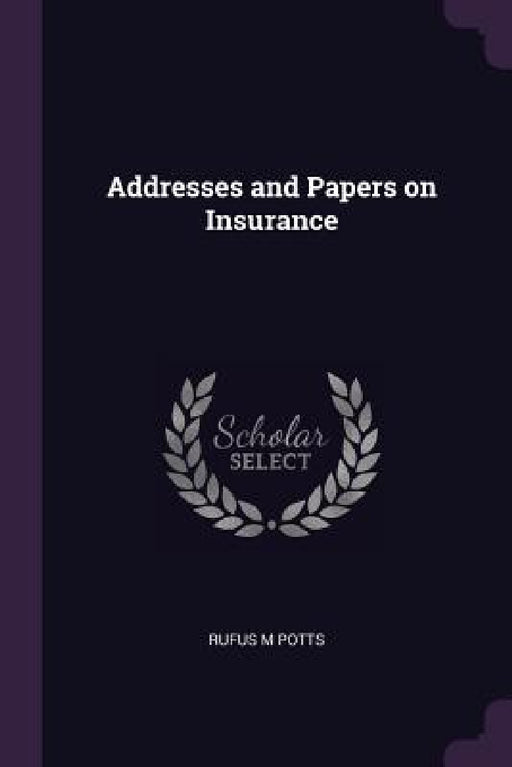 Addresses and Papers on Insurance by Rufus M. Potts