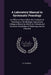 A Laboratory Manual in Systematic Pomology: An Effort to Place Before the Students of Pomology in the Michigan Agricultural College a Means by Which A by U. P. Hedrick