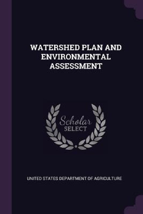 Watershed Plan and Environmental Assessment by United States Department of Agriculture