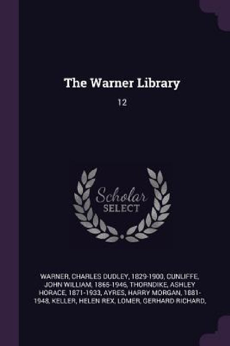 The Warner Library: 12 by Charles Dudley Warner, John William Cunliffe, Ashley Horace Thorndike