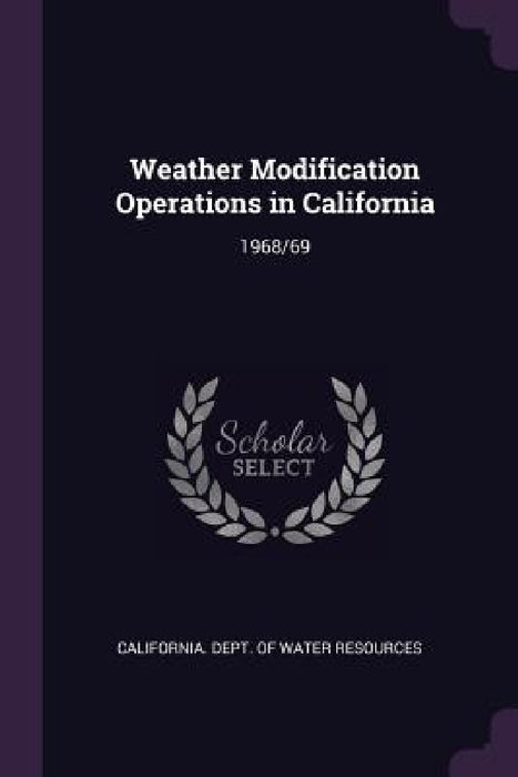 Weather Modification Operations in California: 1968/69 by California Dept of Water Resources