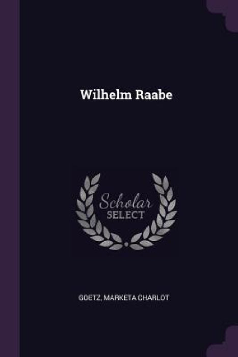 Wilhelm Raabe by Marketa Charlot Goetz