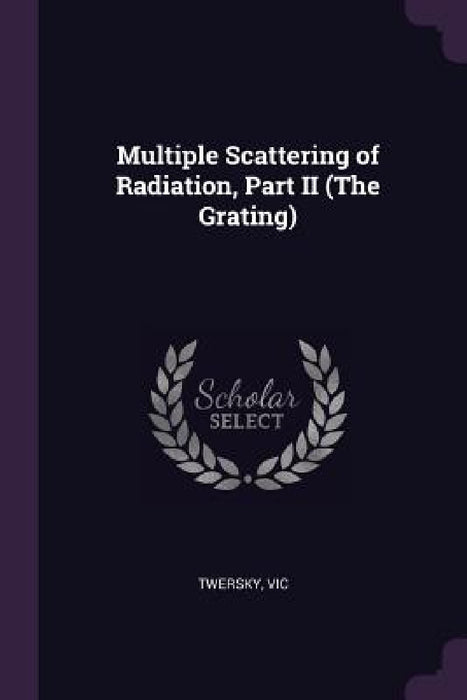 Multiple Scattering of Radiation, Part II (The Grating) by Vic Twersky