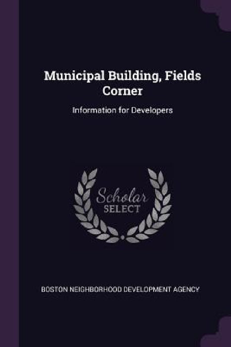 Municipal Building, Fields Corner: Information for Developers by Boston Neighborhood Development Agency